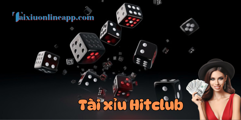 Tổng quát về Tài Xỉu Hitclub