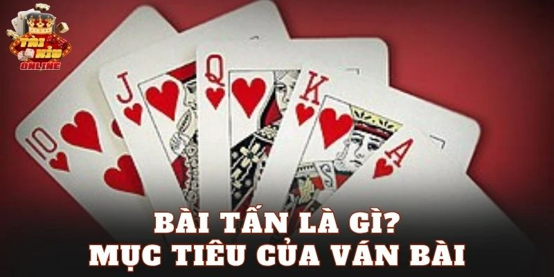 Bài Tấn là gì? Mục tiêu của ván bài