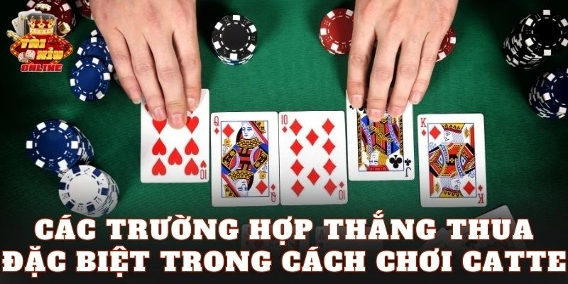 Các trường hợp thắng thua đặc biệt trong cách chơi Catte