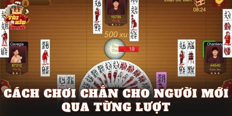 Cách chơi Chắn cho người mới qua từng lượt