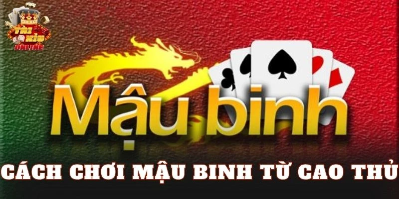 Cách Chơi Mậu Binh Từ Cao Thủ