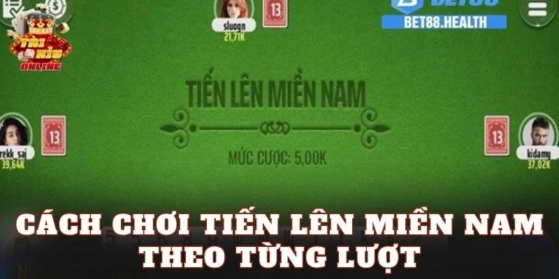 Cách chơi Tiến Lên miền Nam theo từng lượt