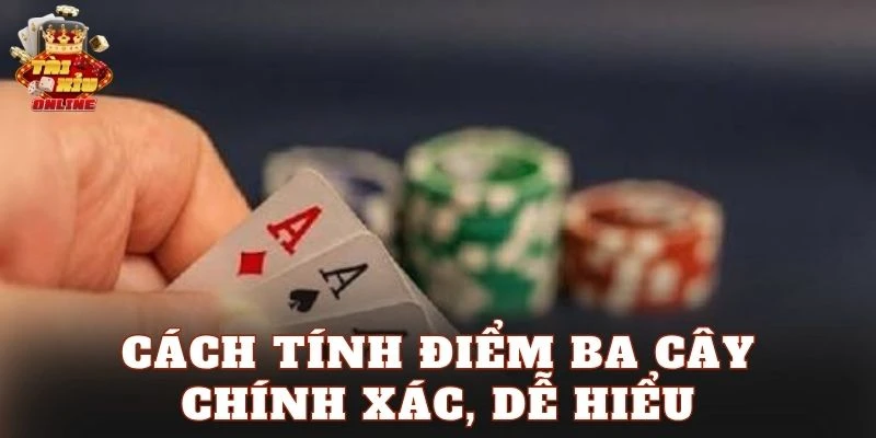 Cách tính điểm Ba Cây chính xác, dễ hiểu