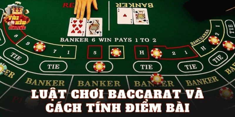 Luật chơi Baccarat và cách tính điểm bài