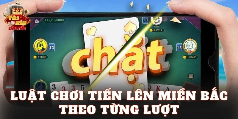 Luật chơi Tiến Lên miền Bắc theo từng lượt