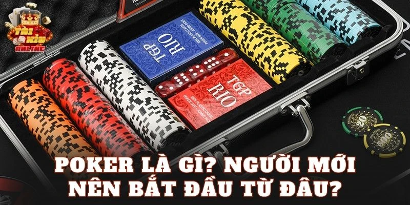 Poker là gì? Người mới nên bắt đầu từ đâu?