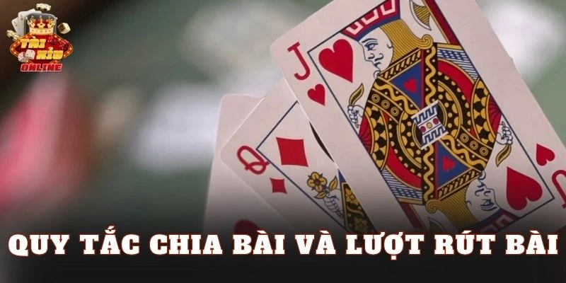 Quy tắc chia bài và lượt rút bài