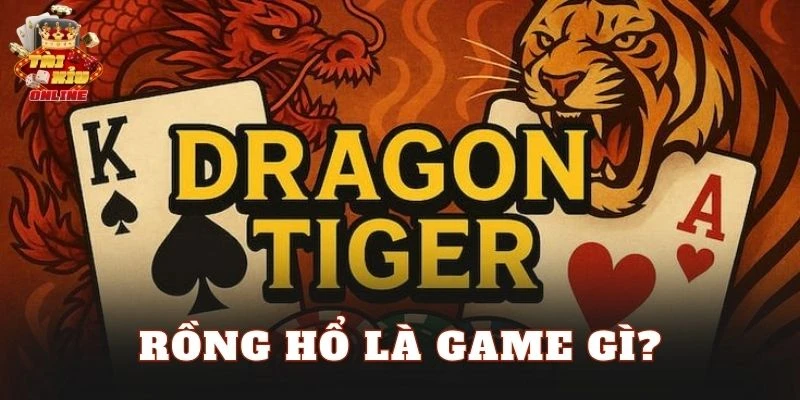 Rồng Hổ là game gì?