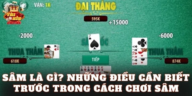Sâm là gì? Những điều cần biết trước trong cách chơi Sâm